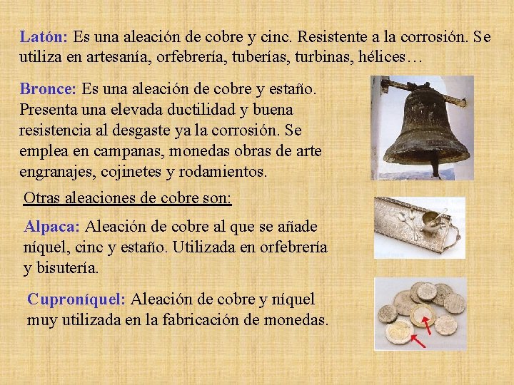 Latón: Es una aleación de cobre y cinc. Resistente a la corrosión. Se utiliza Latón: Es una aleación de cobre y cinc. Resistente a la corrosión. Se utiliza