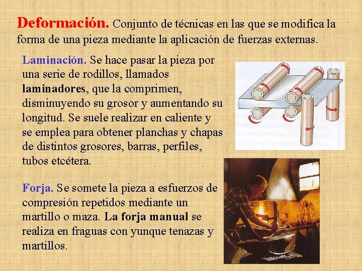 Deformación. Conjunto de técnicas en las que se modifica la forma de una pieza