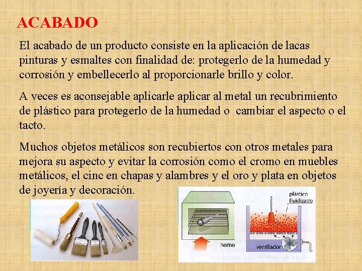 ACABADO El acabado de un producto consiste en la aplicación de lacas pinturas y