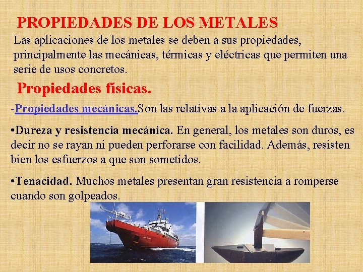 PROPIEDADES DE LOS METALES Las aplicaciones de los metales se deben a sus propiedades,