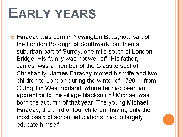 EARLY YEARS Faraday was born in Newington Butts, now part of the London Borough