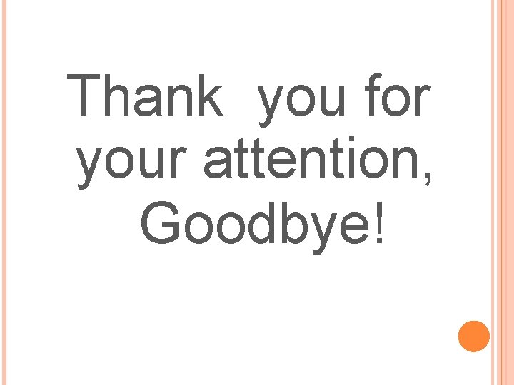 Thank you for your attention, Goodbye! 