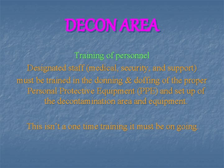 DECON AREA Training of personnel Designated staff (medical, security, and support) must be trained