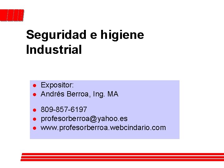 Seguridad e higiene Industrial l l Expositor: Andrés Berroa, Ing. MA 809 -857 -6197