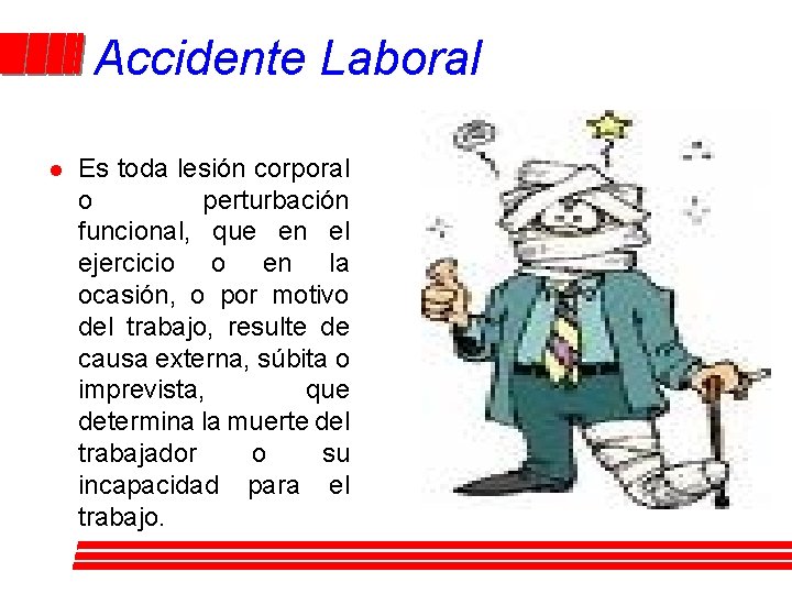 Accidente Laboral l Es toda lesión corporal o perturbación funcional, que en el ejercicio