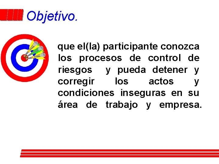 Objetivo. que el(la) participante conozca los procesos de control de riesgos y pueda detener