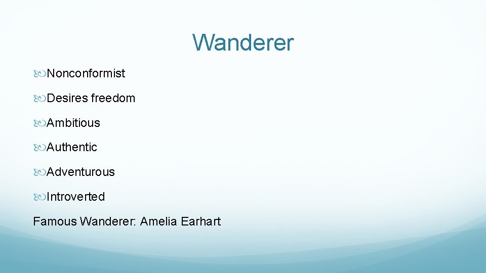 Wanderer Nonconformist Desires freedom Ambitious Authentic Adventurous Introverted Famous Wanderer: Amelia Earhart 