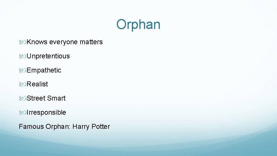 Orphan Knows everyone matters Unpretentious Empathetic Realist Street Smart Irresponsible Famous Orphan: Harry Potter