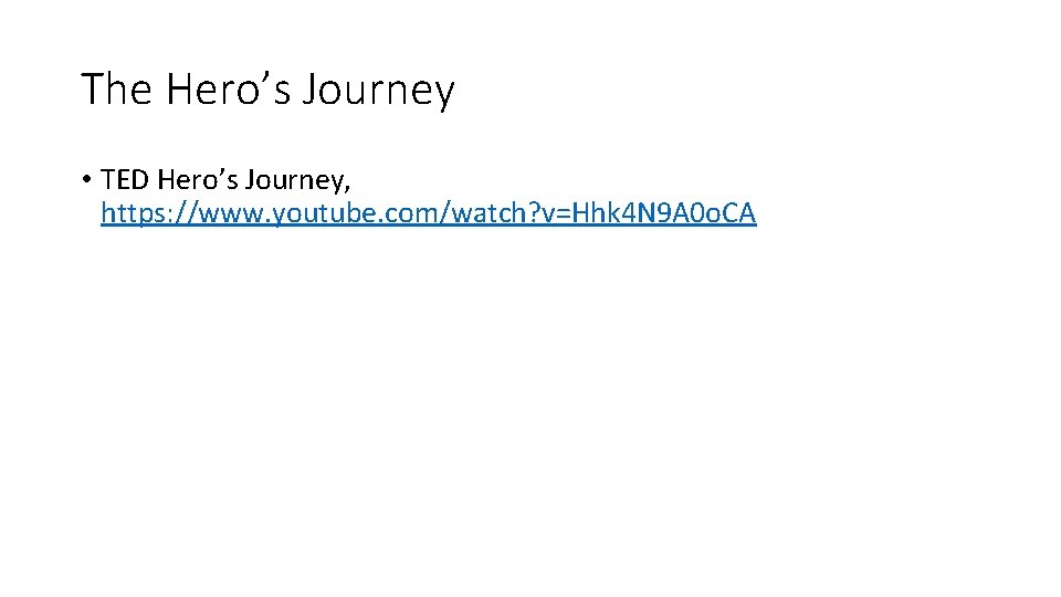 The Hero’s Journey • TED Hero’s Journey, https: //www. youtube. com/watch? v=Hhk 4 N