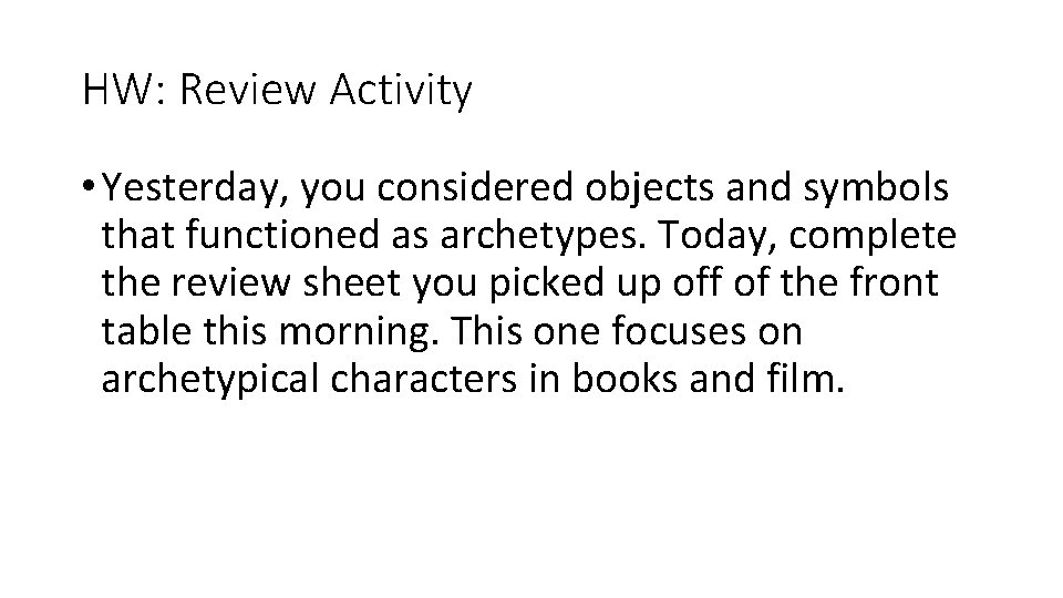 HW: Review Activity • Yesterday, you considered objects and symbols that functioned as archetypes.