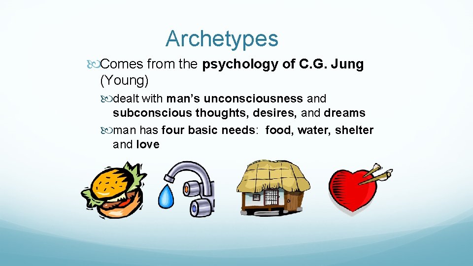 Archetypes Comes from the psychology of C. G. Jung (Young) dealt with man’s unconsciousness