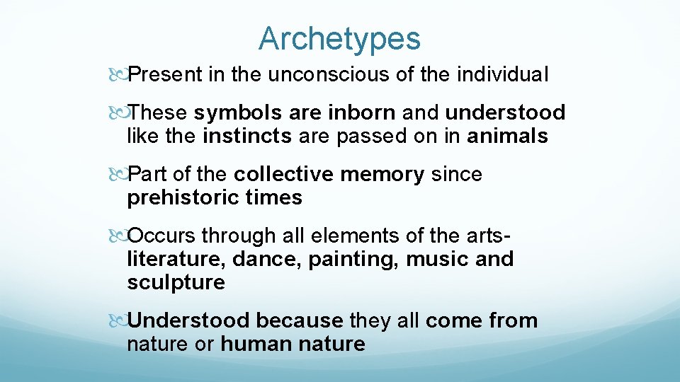 Archetypes Present in the unconscious of the individual These symbols are inborn and understood