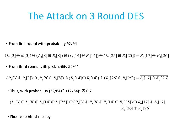 The Attack on 3 Round DES • From first round with probability 52/64 •