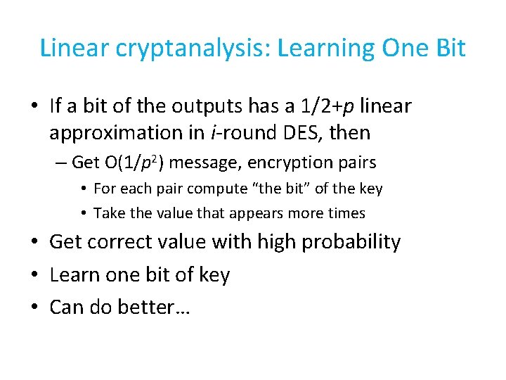 Linear cryptanalysis: Learning One Bit • If a bit of the outputs has a