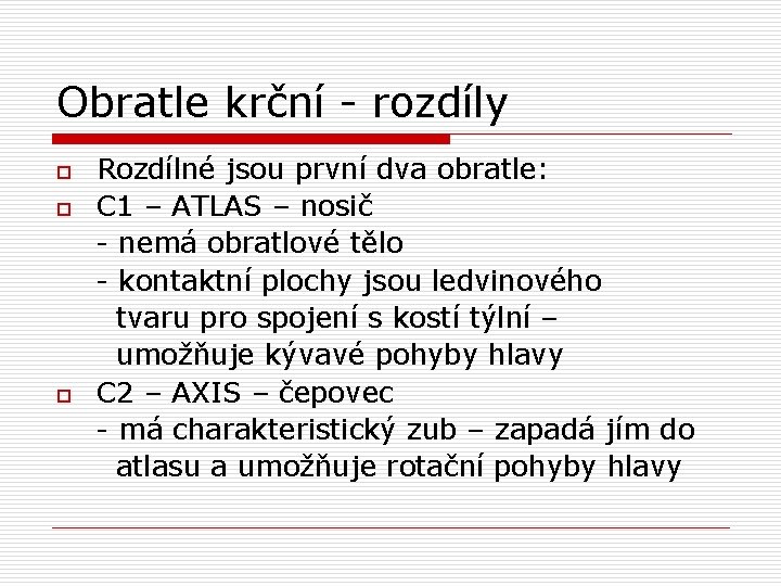 Obratle krční - rozdíly o o o Rozdílné jsou první dva obratle: C 1