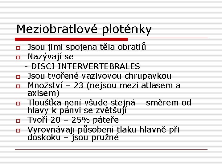 Meziobratlové ploténky o o o o Jsou jimi spojena těla obratlů Nazývají se -