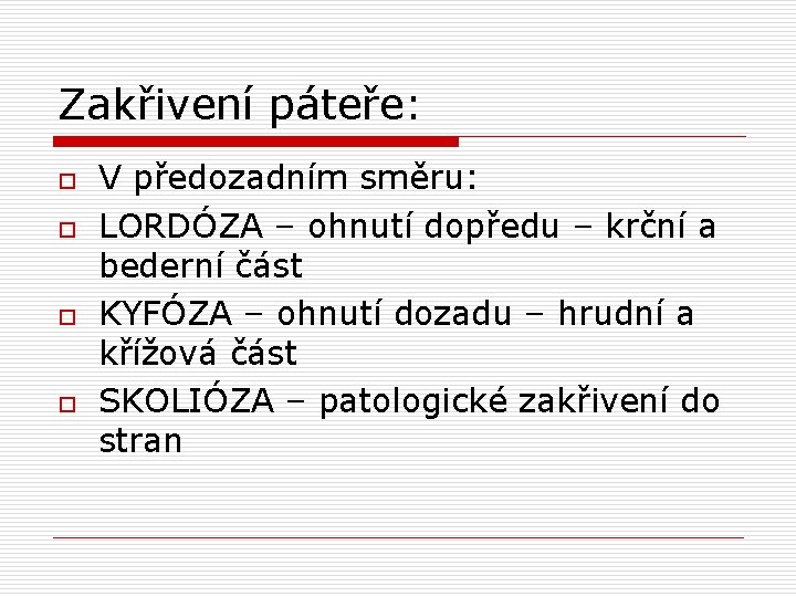 Zakřivení páteře: o o V předozadním směru: LORDÓZA – ohnutí dopředu – krční a