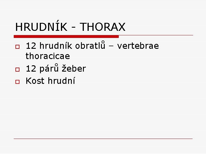 HRUDNÍK - THORAX o o o 12 hrudník obratlů – vertebrae thoracicae 12 párů HRUDNÍK - THORAX o o o 12 hrudník obratlů – vertebrae thoracicae 12 párů