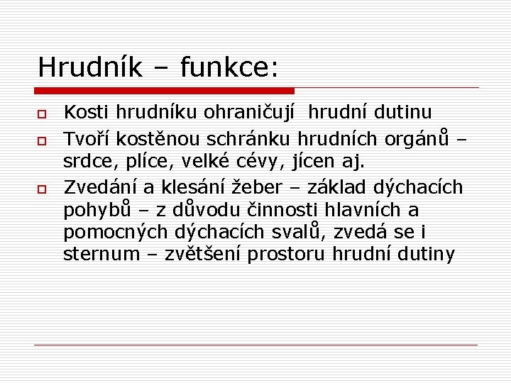 Hrudník – funkce: o o o Kosti hrudníku ohraničují hrudní dutinu Tvoří kostěnou schránku