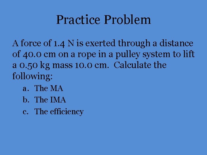 Practice Problem A force of 1. 4 N is exerted through a distance of