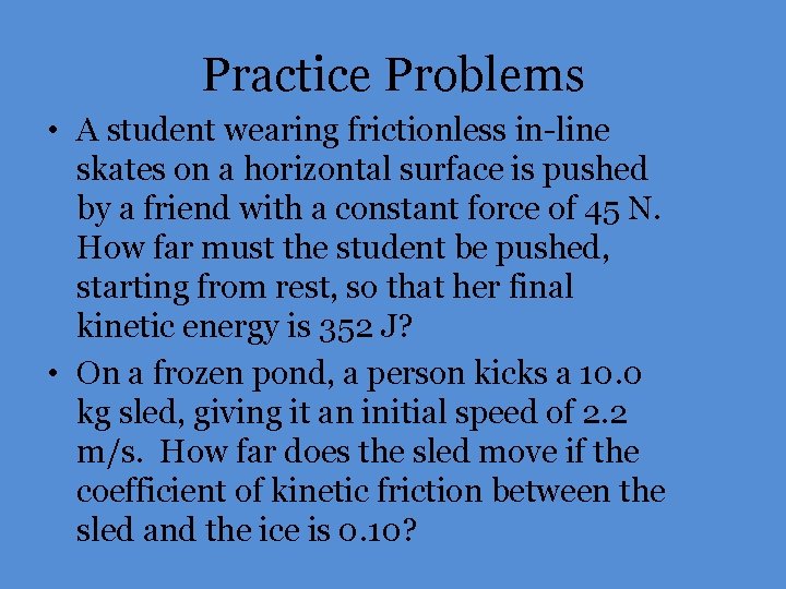 Practice Problems • A student wearing frictionless in-line skates on a horizontal surface is