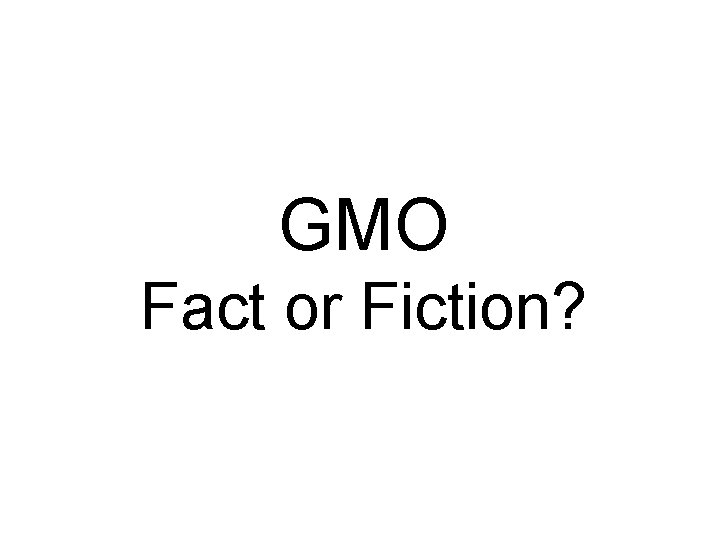 GMO Fact or Fiction? 