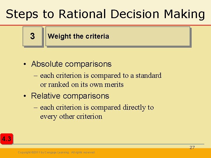 Steps to Rational Decision Making 3 Weight the criteria • Absolute comparisons – each