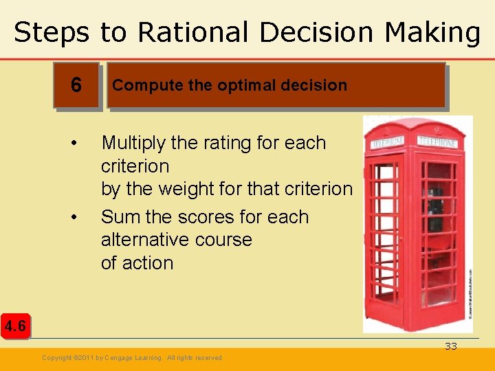 Steps to Rational Decision Making 6 Compute the optimal decision • Multiply the rating