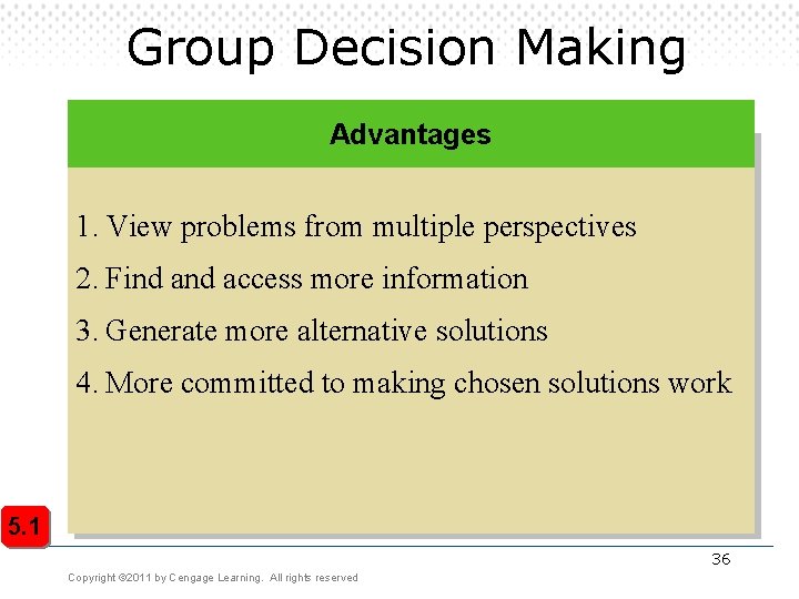Group Decision Making Advantages 1. View problems from multiple perspectives 2. Find access more