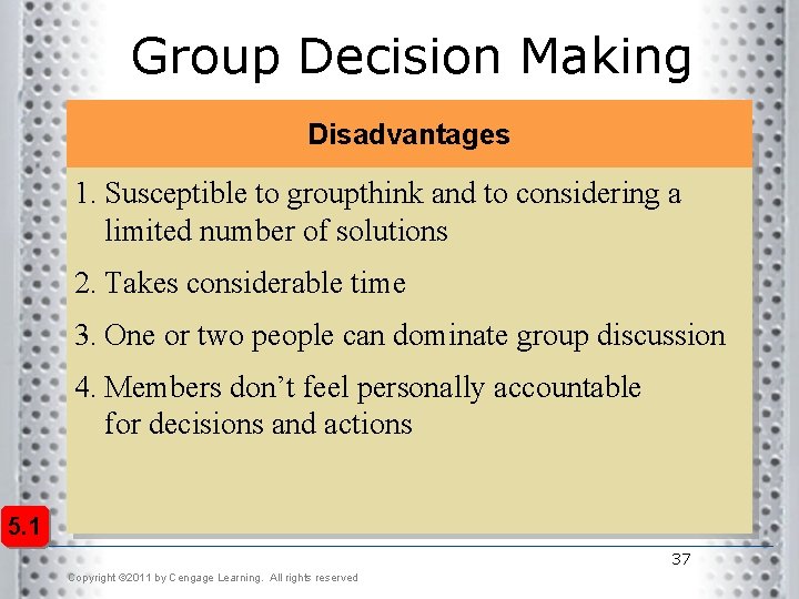 Group Decision Making Disadvantages 1. Susceptible to groupthink and to considering a limited number