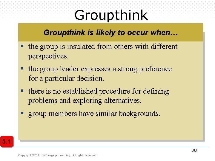 Groupthink is likely to occur when… § the group is insulated from others with