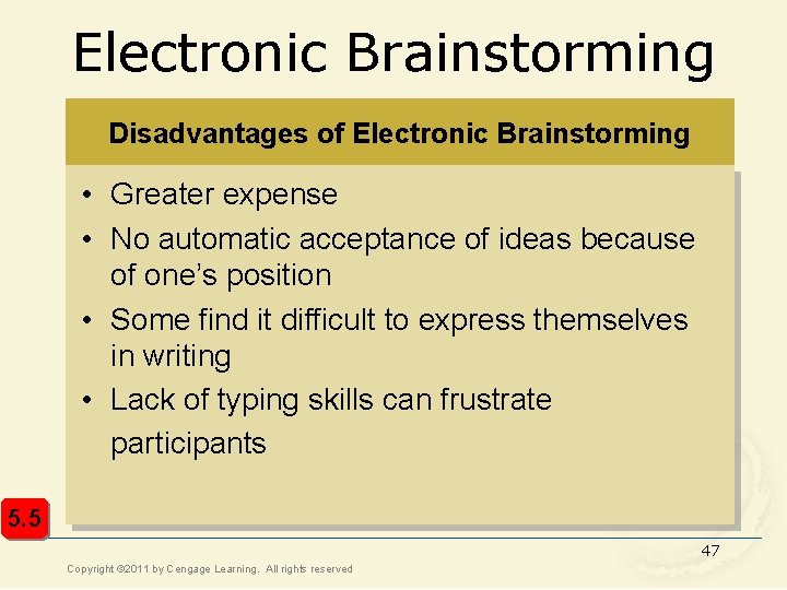 Electronic Brainstorming Disadvantages of Electronic Brainstorming • Greater expense • No automatic acceptance of