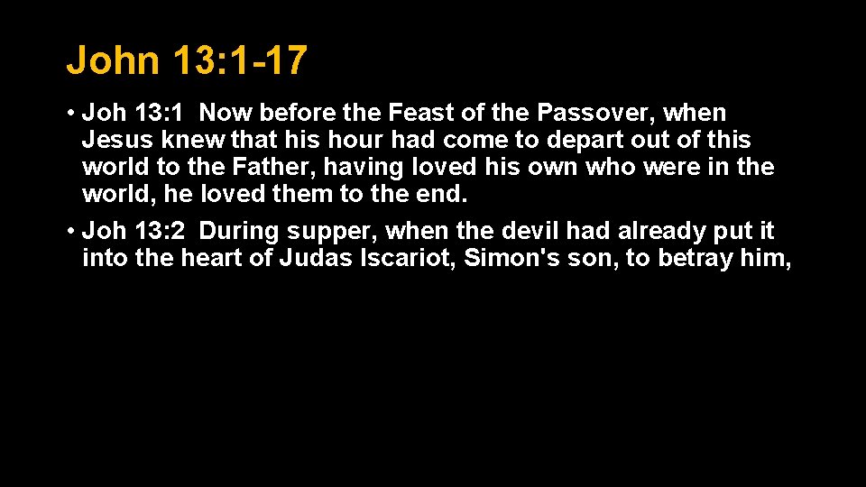 John 13: 1 -17 • Joh 13: 1 Now before the Feast of the John 13: 1 -17 • Joh 13: 1 Now before the Feast of the