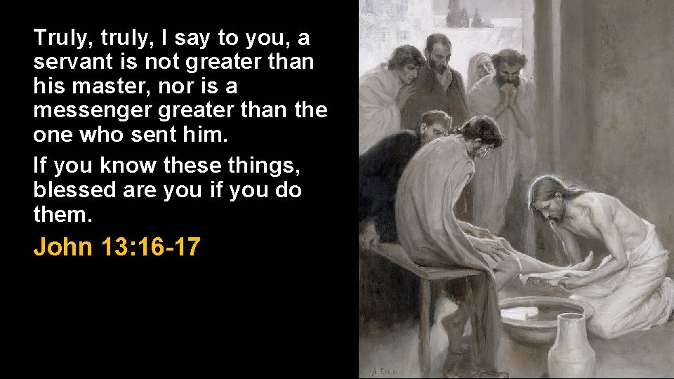 Truly, truly, I say to you, a servant is not greater than his master, Truly, truly, I say to you, a servant is not greater than his master,