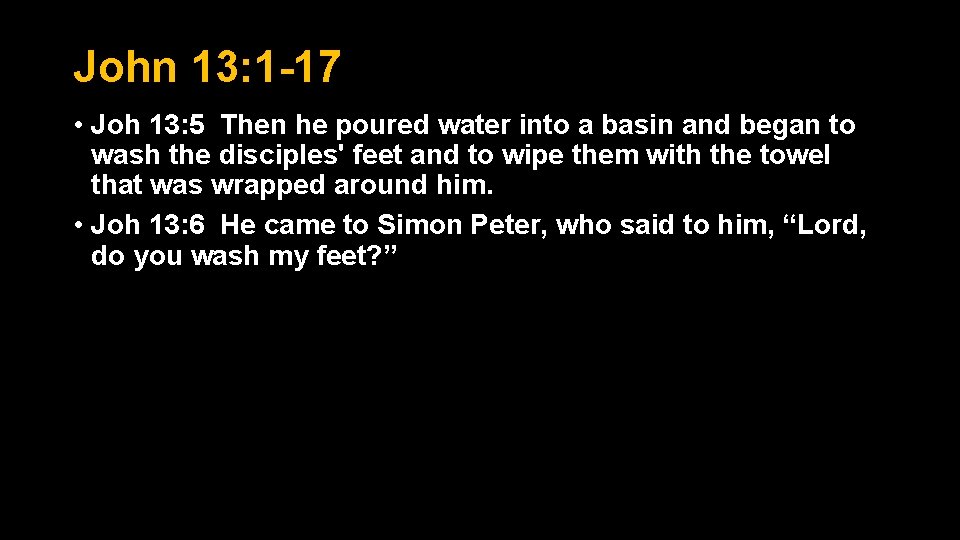 John 13: 1 -17 • Joh 13: 5 Then he poured water into a John 13: 1 -17 • Joh 13: 5 Then he poured water into a