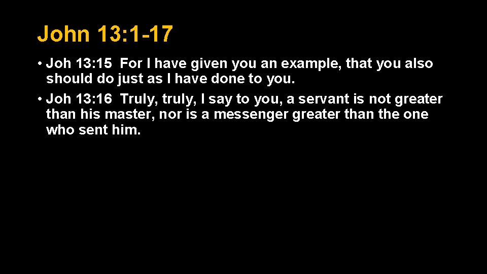 John 13: 1 -17 • Joh 13: 15 For I have given you an John 13: 1 -17 • Joh 13: 15 For I have given you an