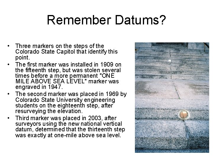 Remember Datums? • Three markers on the steps of the Colorado State Capitol that