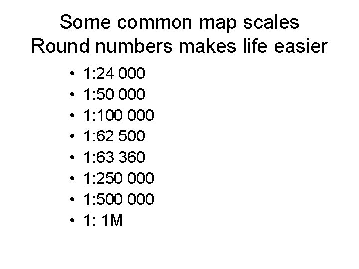 Some common map scales Round numbers makes life easier • • 1: 24 000