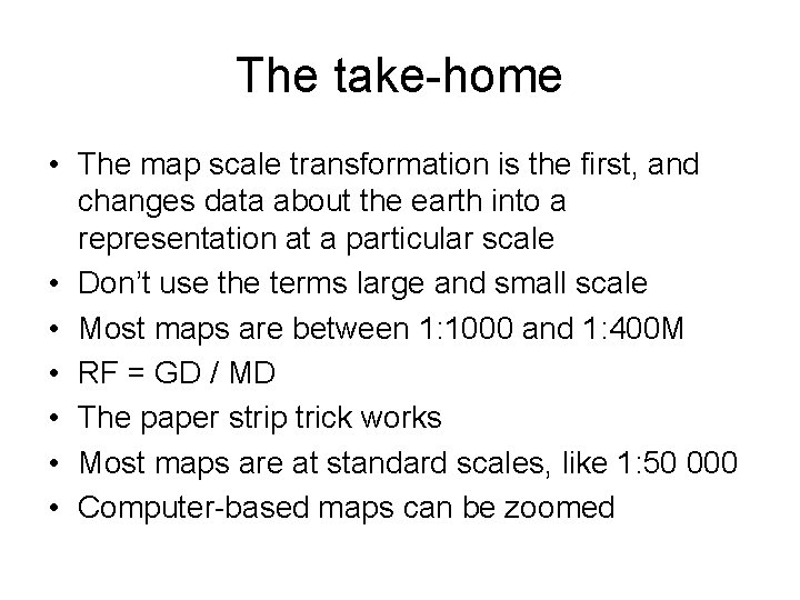 The take-home • The map scale transformation is the first, and changes data about