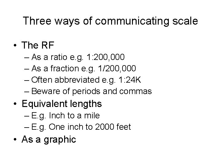 Three ways of communicating scale • The RF – As a ratio e. g.