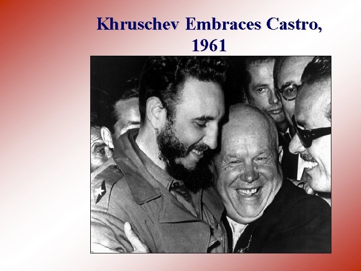 Khruschev Embraces Castro, 1961 