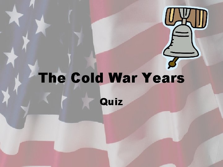 The Cold War Years Quiz 
