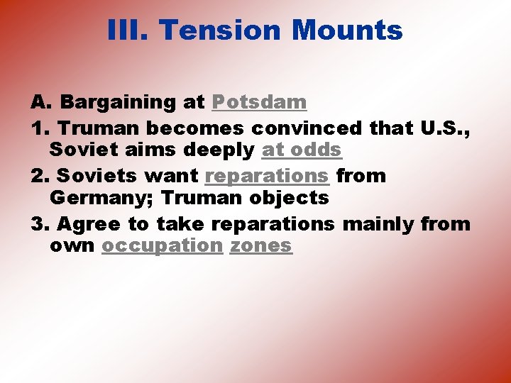 III. Tension Mounts A. Bargaining at Potsdam 1. Truman becomes convinced that U. S.