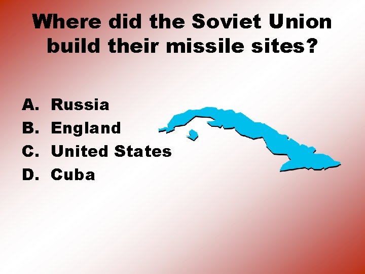 Where did the Soviet Union build their missile sites? A. B. C. D. Russia