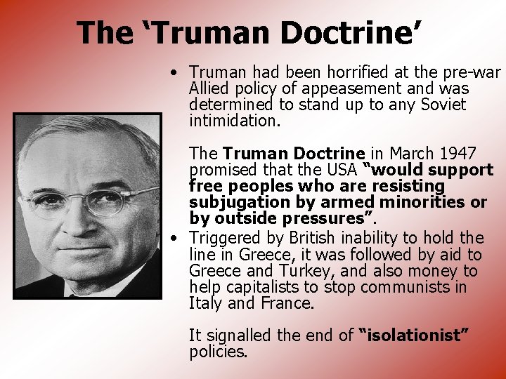 The ‘Truman Doctrine’ • Truman had been horrified at the pre-war Allied policy of