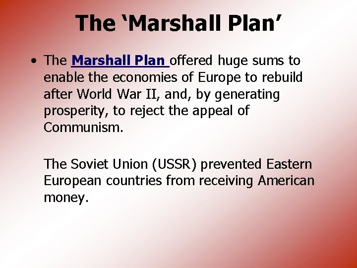 The ‘Marshall Plan’ • The Marshall Plan offered huge sums to enable the economies