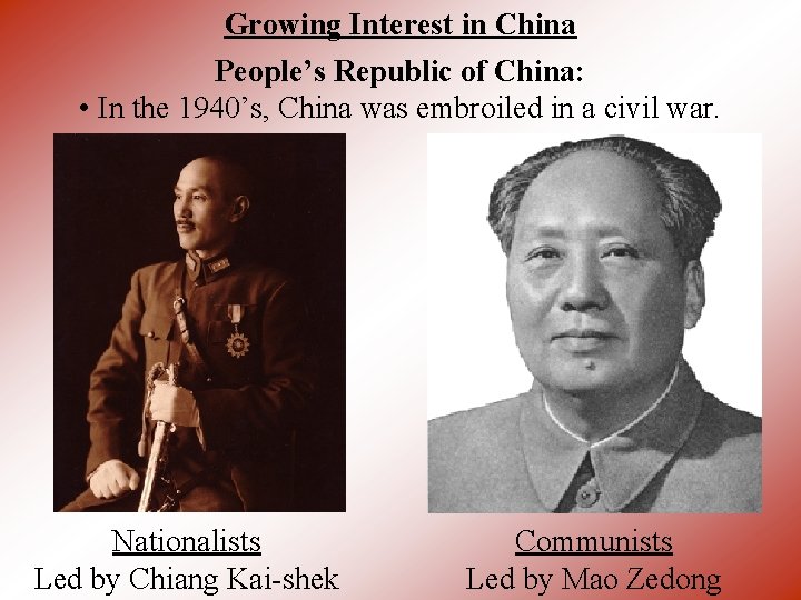 Growing Interest in China People’s Republic of China: • In the 1940’s, China was