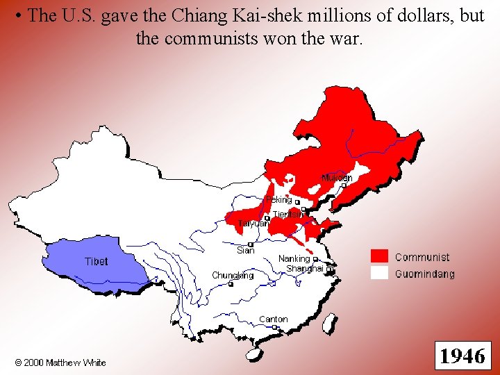  • The U. S. gave the Chiang Kai-shek millions of dollars, but the