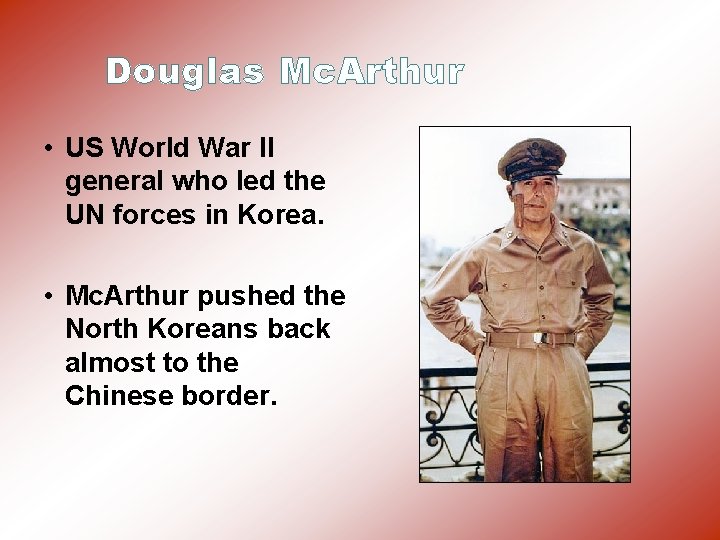 Douglas Mc. Arthur • US World War II general who led the UN forces