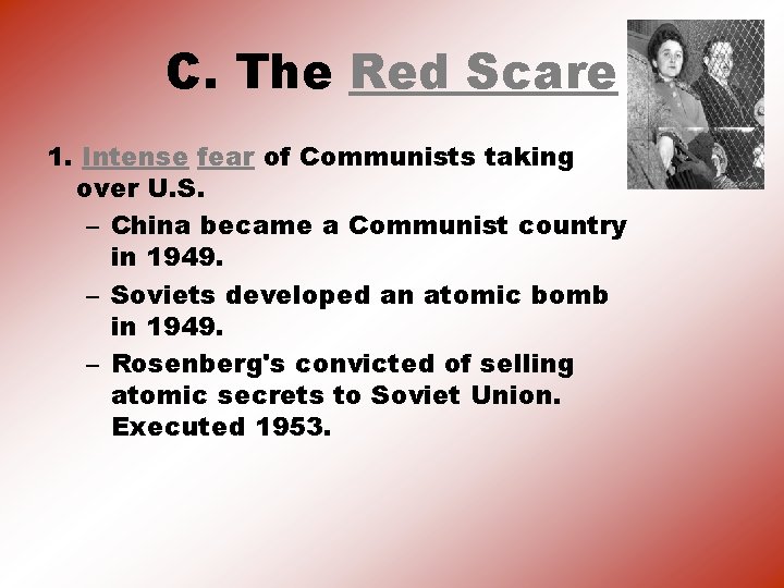 C. The Red Scare 1. Intense fear of Communists taking over U. S. –